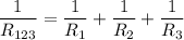 \dfrac{1}{R_{123}} =\dfrac{1}{R_1} +\dfrac{1}{R_2} +\dfrac{1}{R_3}