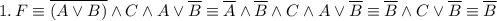 1.\,F \equiv \overline{(A \vee B)} \wedge C \wedge A \vee \overline{B} \equiv \overline{A} \wedge \overline{B} \wedge C \wedge A \vee \overline{B} \equiv \overline{B} \wedge C \vee \overline{B} \equiv \overline{B}\\