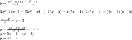 y=\frac{5x^2-11x+2}{x-2}-\frac{x^2-3x}{x}\\\\5x^2-11x+2 =\left(5x^2-x\right)+\left(-10x+2\right)=x\left(5x-1\right)-2\left(5x-1\right)=\left(5x-1\right)\left(x-2\right)\\\\\frac{x\left(x-3\right)}{x} = x-3\\\\y=\frac{\left(5x-1\right)\left(x-2\right)}{x-2}-x-3\\y= 5x-1-\left(x-3\right)\\y=4x+2