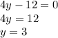 4y - 12 = 0 \\ 4y = 12 \\ y = 3