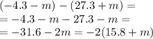 (- 4.3 - m) - (27.3 + m) = \\ = - 4.3 - m - 27.3 - m = \\ = - 31.6 - 2m = - 2(15.8 + m)