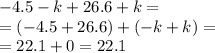 - 4.5 - k + 26.6 + k = \\ = ( - 4.5 + 26.6) + ( - k + k) = \\ = 22.1 + 0 = 22.1