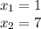 x_{1} = 1 \\ x_{2} = 7