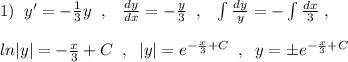 1)\; \; y'=-\frac{1}{3}y\; \; ,\; \; \; \frac{dy}{dx}=-\frac{y}{3}\; \; ,\; \; \; \int \frac{dy}{y}=-\int \frac{dx}{3} \; ,\\\\ln|y|=-\frac{x}{3}+C\; \; ,\; \; |y|=e^{-\frac{x}{3}+C}\; \; ,\; \; y=\pm e^{-\frac{x}{3}+C}