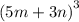 {(5m + 3n)}^{3}