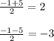 \frac{-1 + 5}{2} = 2\\\\\frac{-1 - 5}{2} = -3\\