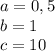 a=0,5\\b=1\\c=10