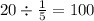 20 \div \frac{1}{5} = 100