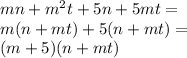 mn + {m}^{2} t + 5n + 5mt = \\ m(n + mt) + 5(n + mt) = \\ ( m+ 5)( n+mt )