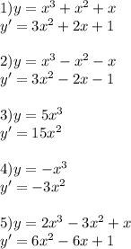 1)y=x^{3}+x^{2}+x\\y'=3x^{2}+2x+1\\\\2)y=x^{3}-x^{2}-x\\y'=3x^{2}-2x-1\\\\3)y=5x^{3}\\y'=15x^{2}\\\\4)y=-x^{3}\\y'=-3x^{2}\\\\5)y=2x^{3}-3x^{2}+x\\y'=6x^{2}-6x+1