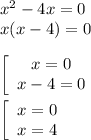 x^2 - 4x = 0\\x (x - 4) = 0\\\\\left[\begin{array}{cc}x = 0\\x - 4 = 0\end{array}\right\\\\\left[\begin{array}{cc}x = 0\\x = 4\end{array}\right