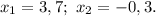 x_1=3,7;\ x_2=-0,3.