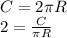 C = 2\pi R\\ 2 = \frac{C}{\pi R}