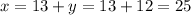 x = 13 + y = 13 + 12 = 25