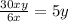 \frac{30xy}{6x} = 5y \:\:\:\:\:\:\:\:\:\:\:\:\:\:\:\:\:\:\:\:\:\:\:\:\: