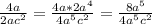 \frac{4a}{2ac^2} = \frac{4a * 2a^4}{4a^5c^2} = \frac{8a^5}{4a^5c^2}