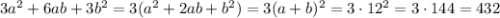 3a ^{2} + 6ab + 3 {b}^{2} =3(a^2+2ab+b^2)=3(a+b)^2=3\cdot12^2=3\cdot144=432