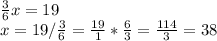 \frac{3}{6}x=19\\x=19/\frac{3}{6}=\frac{19}{1}*\frac{6}{3}=\frac{114}{3}=38