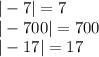 |-7|=7\\|-700|=700\\|-17|=17