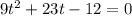 9t^{2} +23t-12=0