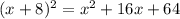 (x+8)^{2} = x^{2} +16x+64