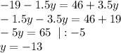 -19-1.5y=46+3.5y\\-1.5y-3.5y=46+19\\-5y=65\;\;|:-5\\y=-13