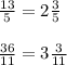 \frac{13}{5} = 2 \frac{3}{5} \\\\ \frac{36}{11} = 3 \frac{3}{11}