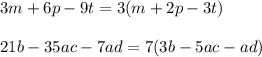 3m + 6p - 9t = 3(m + 2p - 3t) \\ \\ 21b - 35ac - 7ad = 7(3b - 5ac - ad)