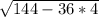 \sqrt{144-36*4}\\