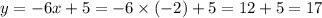 y = - 6x + 5 = - 6 \times ( - 2) + 5 = 12 + 5 = 17