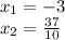 x_{1}=-3\\x_{2}=\frac{37}{10}