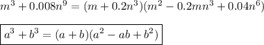 m^3+0.008n^9=(m+0.2n^3)(m^2-0.2mn^3+0.04n^6)\\\\\boxed {a^3+b^3=(a+b)(a^2-ab+b^2)}