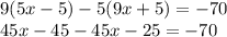 9(5x - 5) - 5(9x + 5) = - 70 \\ 45x - 45 - 45x - 25 = - 70