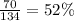 \frac{70}{134} = 52\%