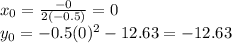 x_0=\frac{-0}{2(-0.5)} =0\\y_0=-0.5(0)^2-12.63=-12.63