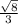 \frac{\sqrt{8} }{3}