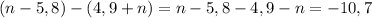 (n-5,8)-(4,9+n)=n-5,8-4,9-n=-10,7