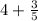 4+\frac{3}{5}