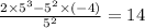 \frac{2 \times 5 {}^{3} - 5 {}^{2} \times ( - 4) }{5 {}^{2} } = 14