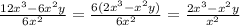 \frac{12x {}^{3} - 6x {}^{2}y }{6x {}^{2} } = \frac{6(2x {}^{3} - x {}^{2} y)}{6x {}^{2} } = \frac{2x {}^{3} - x {}^{2}y }{x {}^{2} }