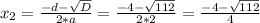 x_{2} =\frac{-d-\sqrt{D} }{2*a} =\frac{-4-\sqrt{112} }{2*2} =\frac{-4-\sqrt{112} }{4}