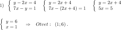 1)\; \; \left\{\begin{array}{l}y-2x=4\\7x-y=1\end{array}\right\; \; \left\{\begin{array}{l}y=2x+4\\7x-(2x+4)=1\end{array}\right\; \; \left\{\begin{array}{l}y=2x+4\\5x=5\end{array}\right\\\\\\\left\{\begin{array}{l}y=6\\x=1\end{array}\right\; \; \; \Rightarrow \; \; \; Otvet:\; \; (1;6)\; .