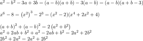 a^2-b^2-3a+3b=(a-b)(a+b)-3(a-b)=(a-b)(a+b-3)\\\\x^6-8=\left(x^2\right)^3-2^3=(x^2-2)(x^4+2x^2+4)\\\\\left(a+b\right)^2+\left(a-b\right)^2=2\left(a^2+b^2\right)\\a^2+2ab+b^2+a^2-2ab+b^2=2a^2+2b^2\\2b^2+2a^2=2a^2+2b^2