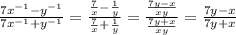 \frac{7 {x}^{ - 1} - {y}^{ - 1} }{7 {x}^{ - 1} + {y}^{ - 1} } = \frac{ \frac{7}{x} - \frac{1}{y} }{ \frac{7}{x} + \frac{1}{y} } = \frac{ \frac{7y - x}{xy} }{ \frac{7y + x}{xy} } = \frac{7y - x}{7y + x}