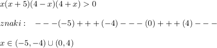 x(x+5)(4-x)(4+x)0\\\\znaki:\; \; \; ---(-5)+++(-4)---(0)+++(4)---\\\\x\in (-5,-4)\cup (0,4)