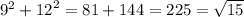 {9}^{2} + {12}^{2} = 81 + 144 = 225 = \sqrt{15}