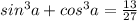 sin^3a+cos^3a=\frac{13}{27}