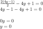 \frac{2(4y -1)}{2} - 4y + 1 = 0 \\ 4y - 1 - 4y + 1 = 0 \\ \\ 0y = 0 \\ y = 0