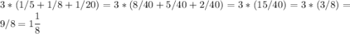 3*(1/5+1/8+1/20)=3*( 8/40+5/40+2/40)=3*(15/40)=3*(3/8)=9/8=1\cfrac{1}{8}