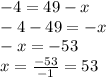 -4=49-x\\-4-49=-x\\-x=-53\\x=\frac{-53}{-1}=53